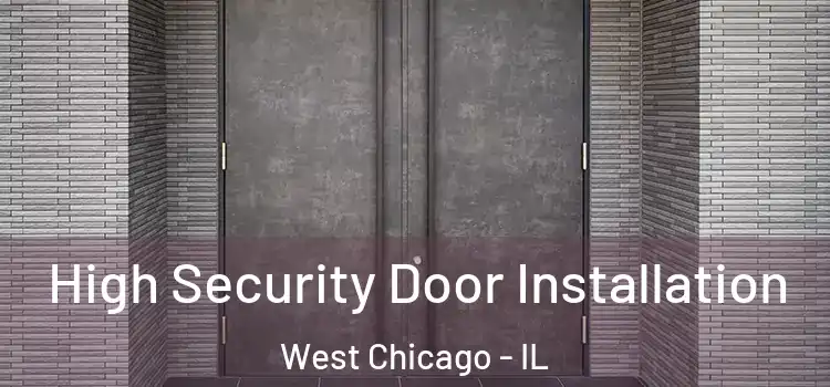  High Security Door Installation West Chicago - IL