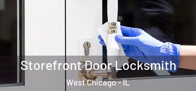  Storefront Door Locksmith West Chicago - IL